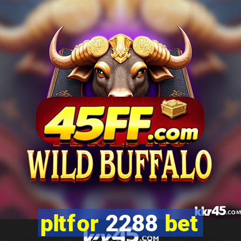 pltfor 2288 bet